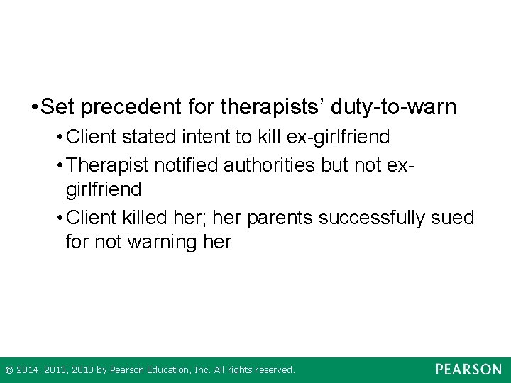  • Set precedent for therapists’ duty-to-warn • Client stated intent to kill ex-girlfriend