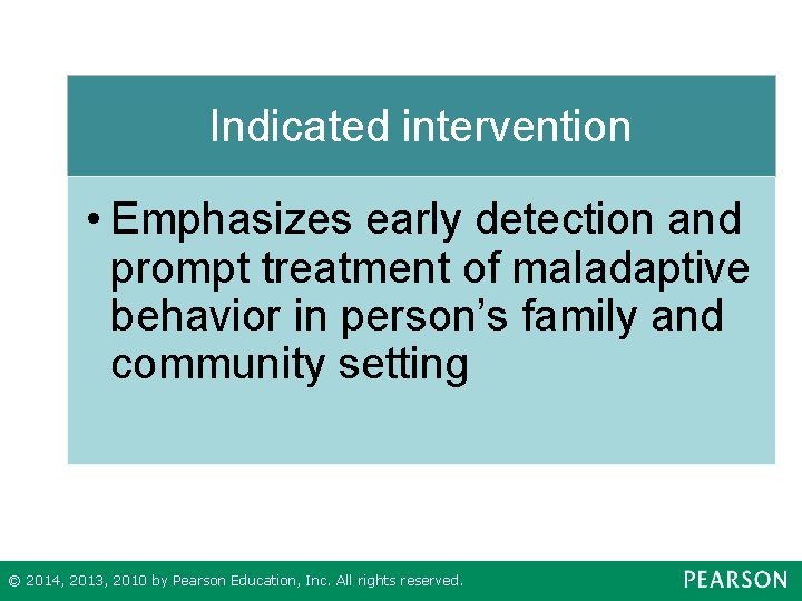 Indicated intervention • Emphasizes early detection and prompt treatment of maladaptive behavior in person’s