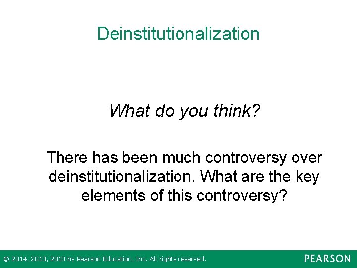 Deinstitutionalization What do you think? There has been much controversy over deinstitutionalization. What are