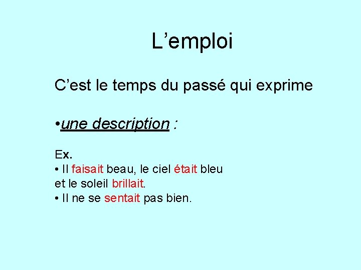 L’emploi C’est le temps du passé qui exprime • une description : Ex. •