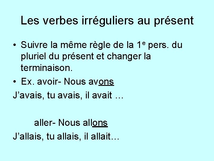 Les verbes irréguliers au présent • Suivre la même règle de la 1 e