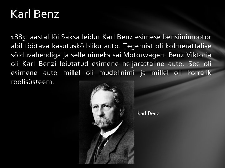 Karl Benz 1885. aastal lõi Saksa leidur Karl Benz esimese bensiinimootor abil töötava kasutuskõlbliku