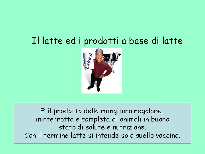 Il latte ed i prodotti a base di latte E’ il prodotto della mungitura