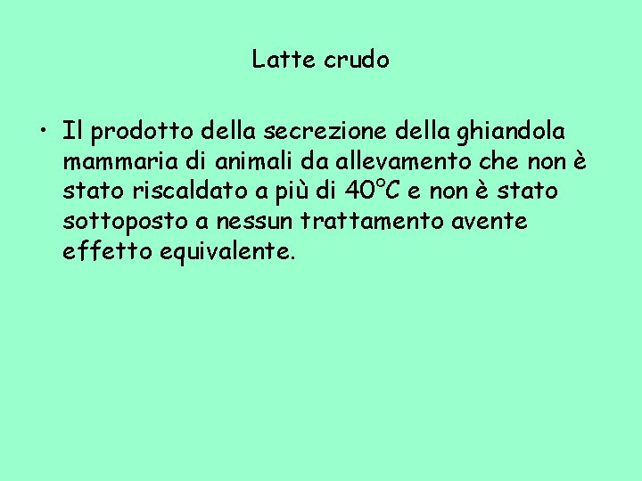 Latte crudo • Il prodotto della secrezione della ghiandola mammaria di animali da allevamento