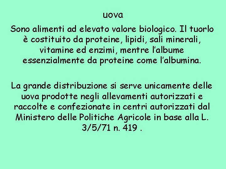 uova Sono alimenti ad elevato valore biologico. Il tuorlo è costituito da proteine, lipidi,