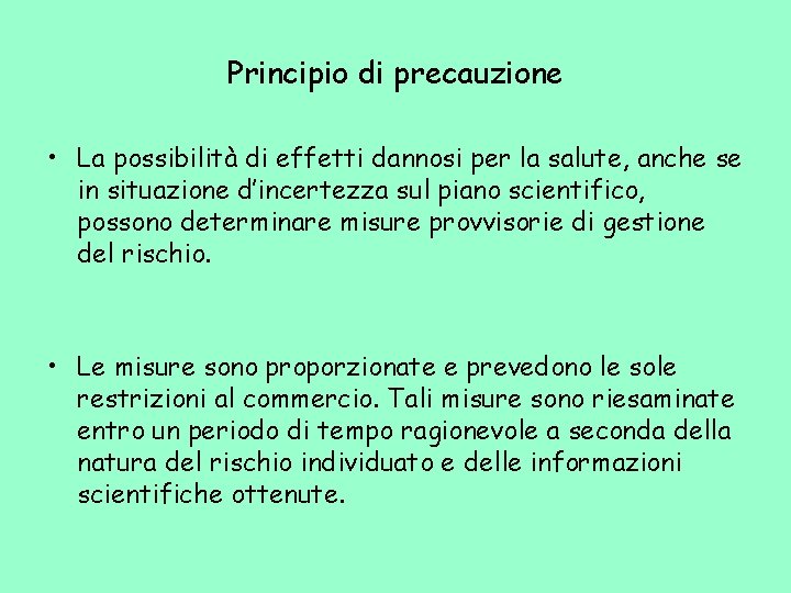 Principio di precauzione • La possibilità di effetti dannosi per la salute, anche se