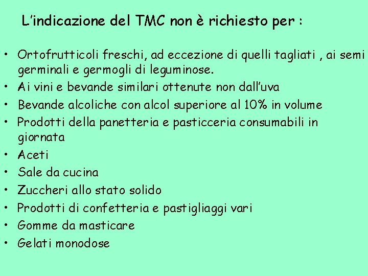 L’indicazione del TMC non è richiesto per : • Ortofrutticoli freschi, ad eccezione di
