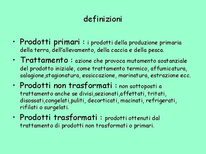 definizioni • Prodotti primari : i prodotti della produzione primaria della terra, dell’allevamento, della