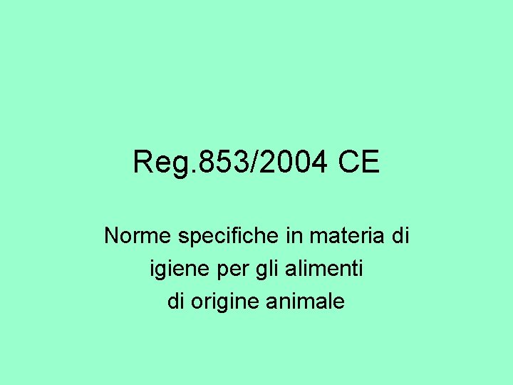Reg. 853/2004 CE Norme specifiche in materia di igiene per gli alimenti di origine