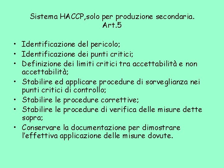 Sistema HACCP, solo per produzione secondaria. Art. 5 • Identificazione del pericolo; • Identificazione