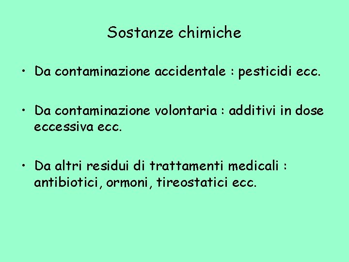 Sostanze chimiche • Da contaminazione accidentale : pesticidi ecc. • Da contaminazione volontaria :