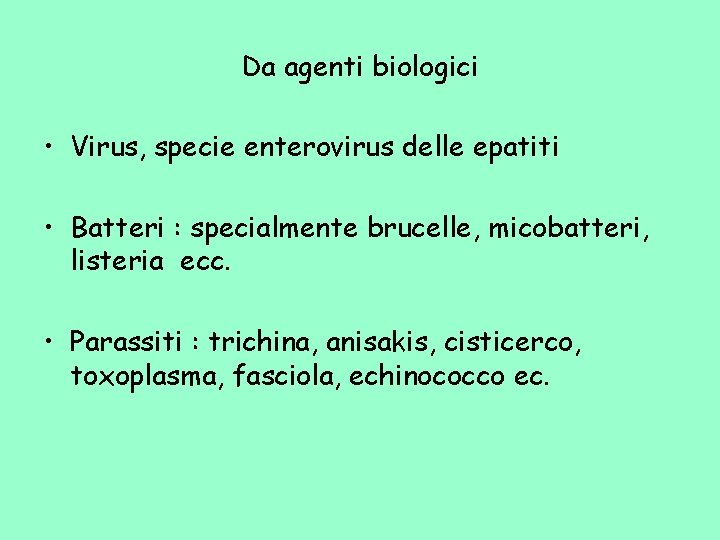 Da agenti biologici • Virus, specie enterovirus delle epatiti • Batteri : specialmente brucelle,