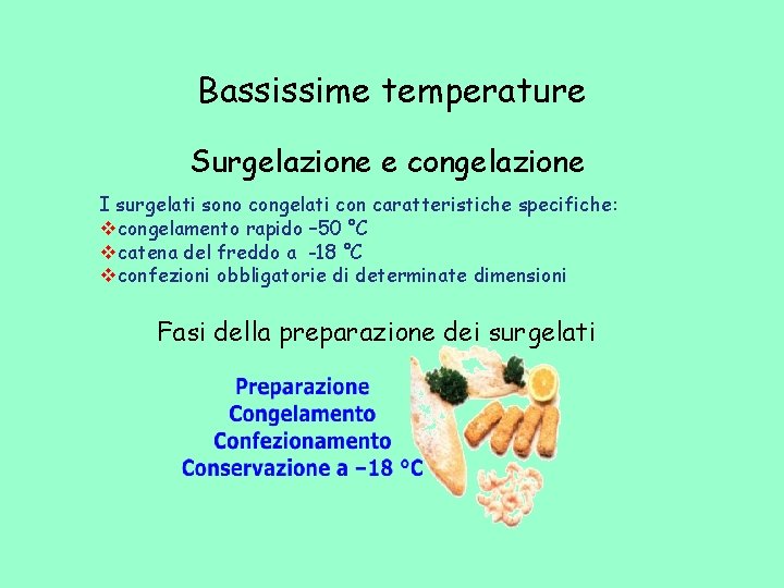 Bassissime temperature Surgelazione e congelazione I surgelati sono congelati con caratteristiche specifiche: vcongelamento rapido