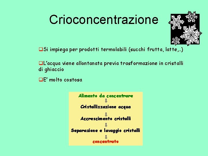 Crioconcentrazione q. Si impiega per prodotti termolabili (succhi frutta, latte, . . ) q.