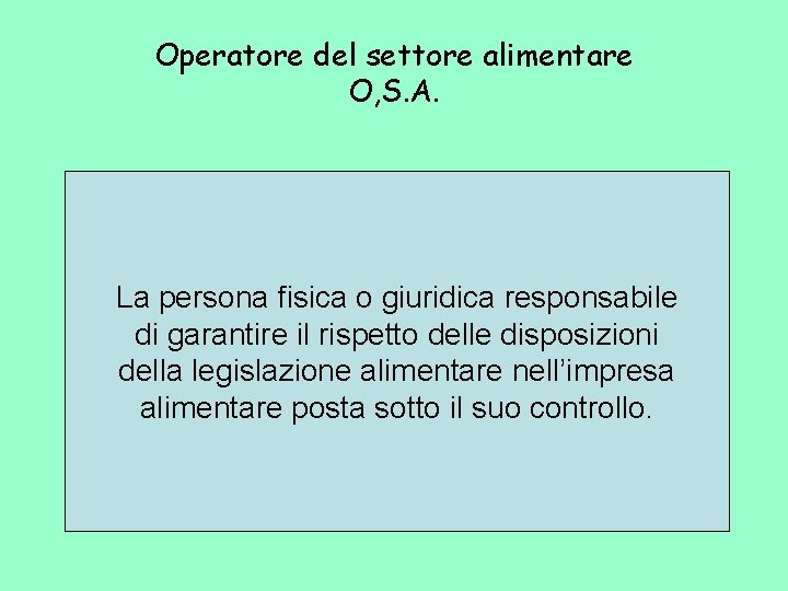 Operatore del settore alimentare O, S. A. La persona fisica o giuridica responsabile di