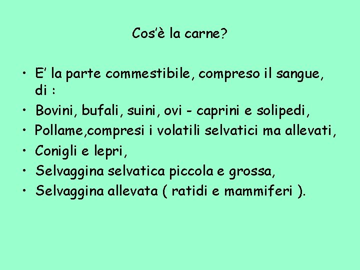 Cos’è la carne? • E’ la parte commestibile, compreso il sangue, di : •
