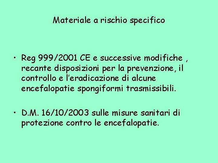 Materiale a rischio specifico • Reg 999/2001 CE e successive modifiche , recante disposizioni