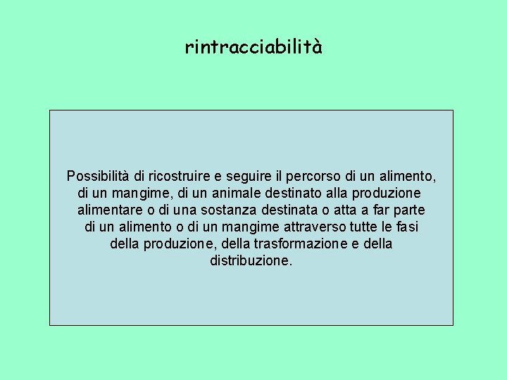 rintracciabilità Possibilità di ricostruire e seguire il percorso di un alimento, di un mangime,