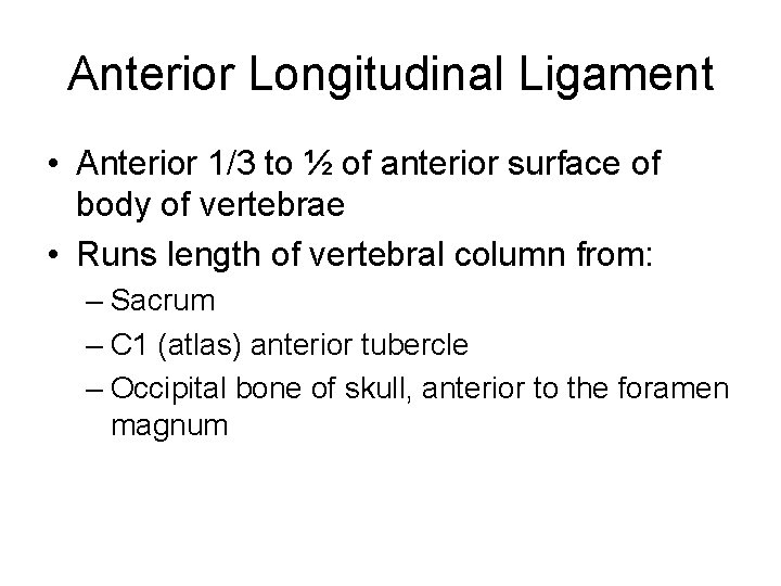 Anterior Longitudinal Ligament • Anterior 1/3 to ½ of anterior surface of body of