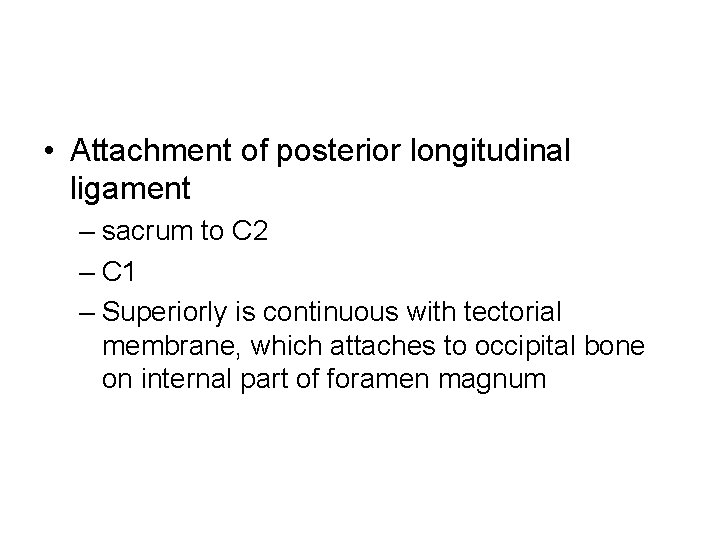  • Attachment of posterior longitudinal ligament – sacrum to C 2 – C