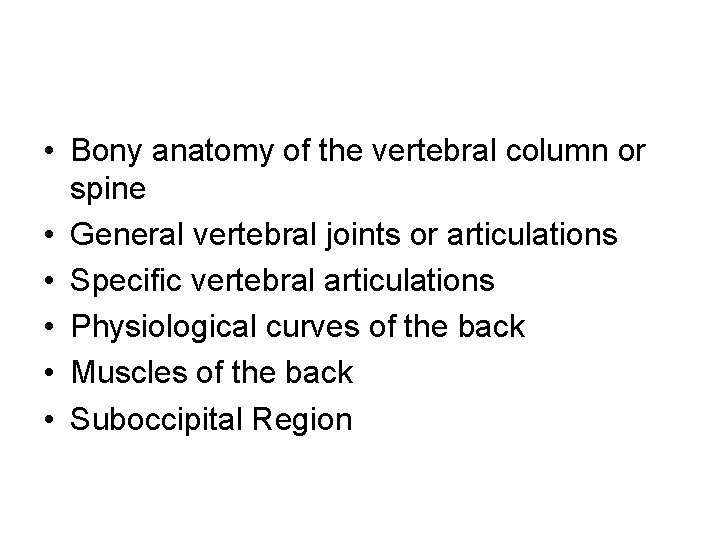  • Bony anatomy of the vertebral column or spine • General vertebral joints