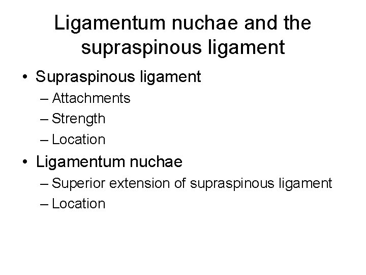 Ligamentum nuchae and the supraspinous ligament • Supraspinous ligament – Attachments – Strength –