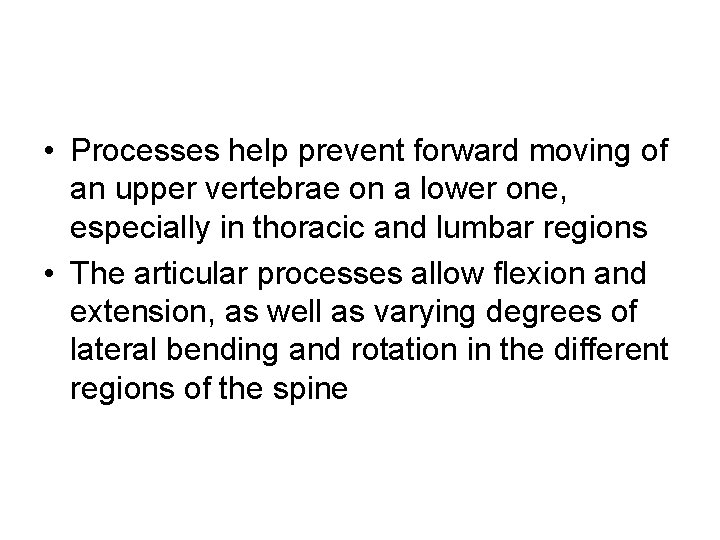  • Processes help prevent forward moving of an upper vertebrae on a lower
