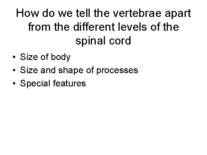 How do we tell the vertebrae apart from the different levels of the spinal
