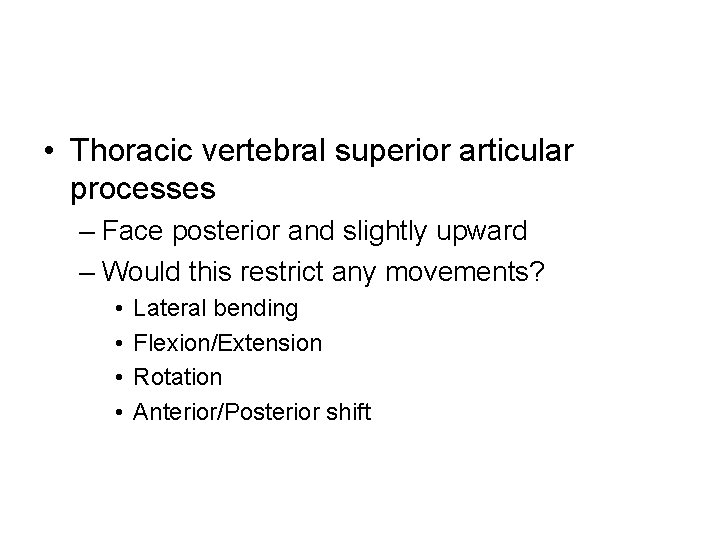  • Thoracic vertebral superior articular processes – Face posterior and slightly upward –
