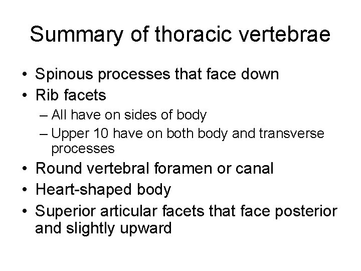 Summary of thoracic vertebrae • Spinous processes that face down • Rib facets –
