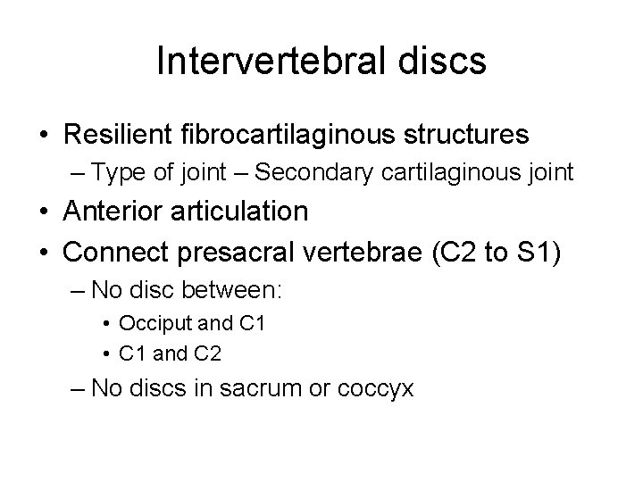 Intervertebral discs • Resilient fibrocartilaginous structures – Type of joint – Secondary cartilaginous joint