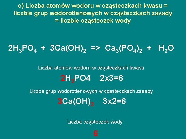 c) Liczba atomów wodoru w cząsteczkach kwasu = liczbie grup wodorotlenowych w cząsteczkach zasady