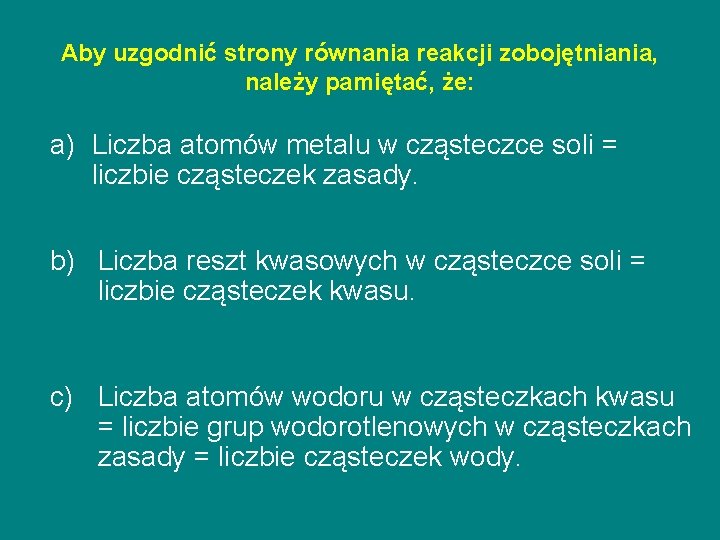 Aby uzgodnić strony równania reakcji zobojętniania, należy pamiętać, że: a) Liczba atomów metalu w