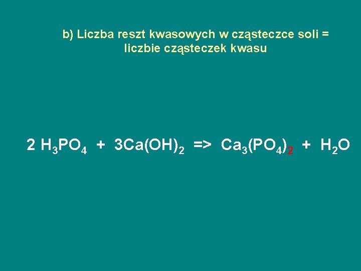 b) Liczba reszt kwasowych w cząsteczce soli = liczbie cząsteczek kwasu 2 H 3