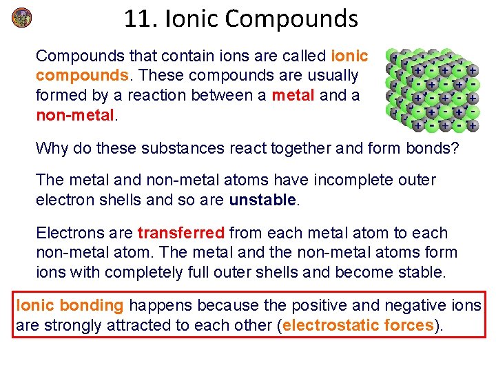 11. Ionic Compounds that contain ions are called ionic compounds. These compounds are usually