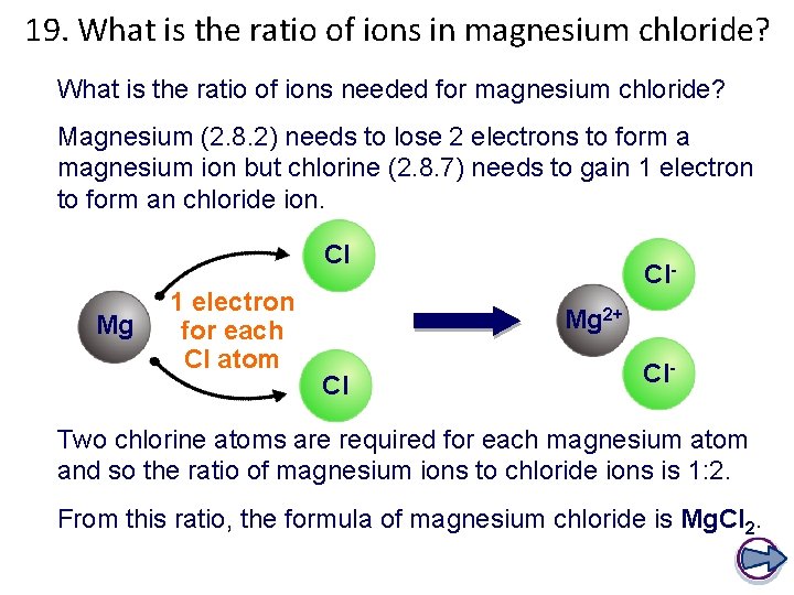 19. What is the ratio of ions in magnesium chloride? What is the ratio