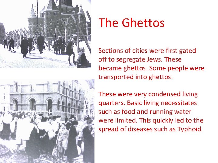 The Ghettos Sections of cities were first gated off to segregate Jews. These became