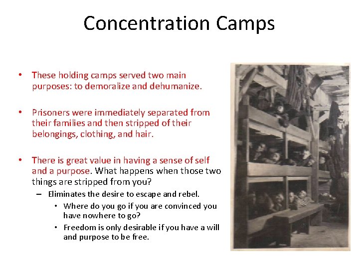 Concentration Camps • These holding camps served two main purposes: to demoralize and dehumanize.