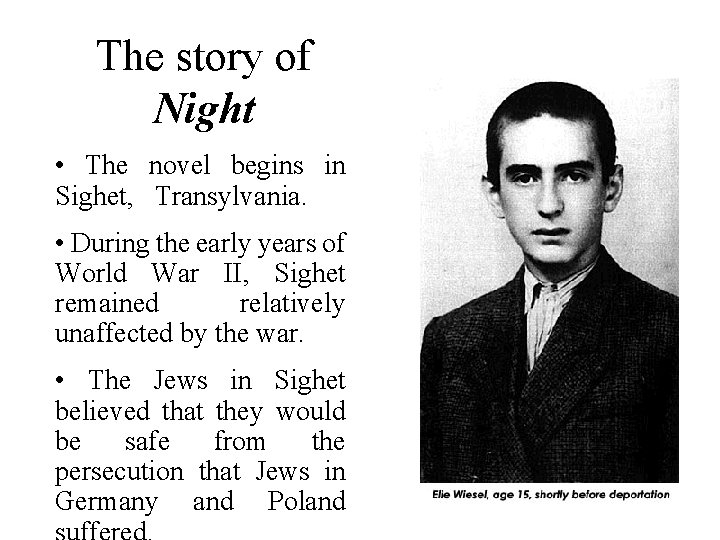 The story of Night • The novel begins in Sighet, Transylvania. • During the