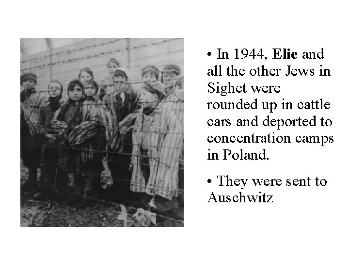  • In 1944, Elie and all the other Jews in Sighet were rounded