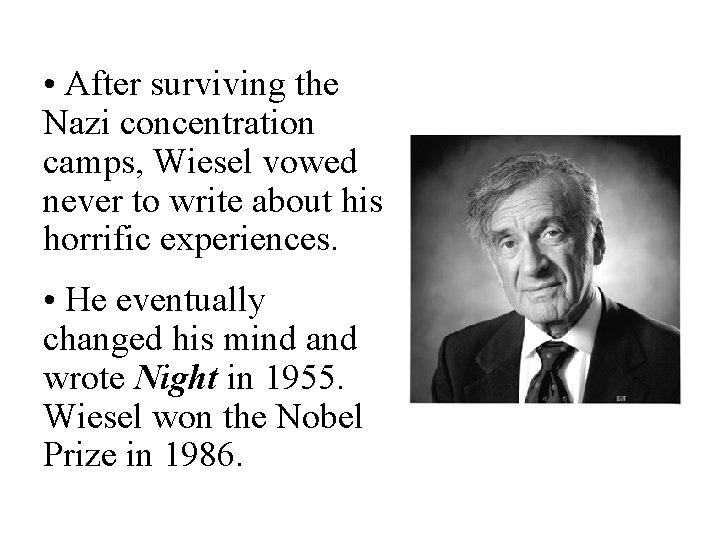  • After surviving the Nazi concentration camps, Wiesel vowed never to write about
