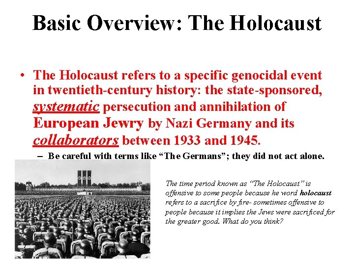 Basic Overview: The Holocaust • The Holocaust refers to a specific genocidal event in