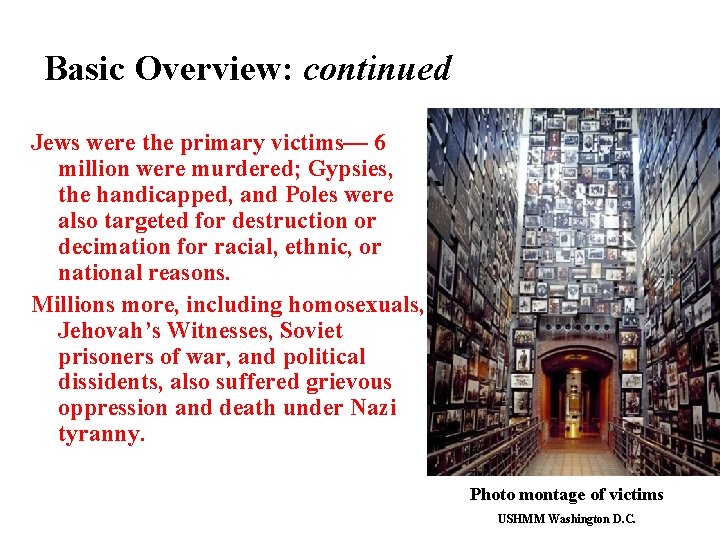 Basic Overview: continued Jews were the primary victims— 6 million were murdered; Gypsies, the