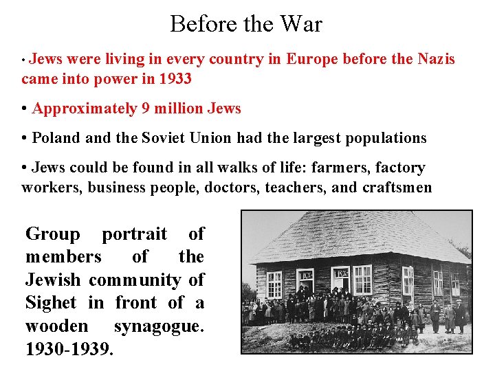 Before the War • Jews were living in every country in Europe before the