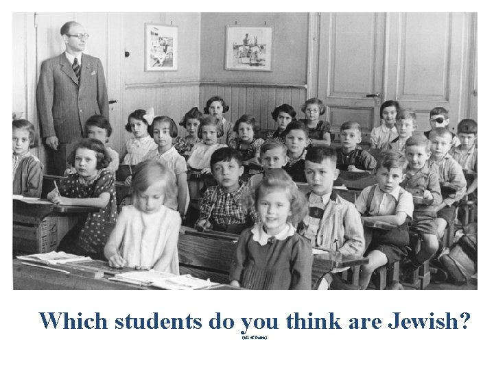 Which students do you think are Jewish? (all of them) 