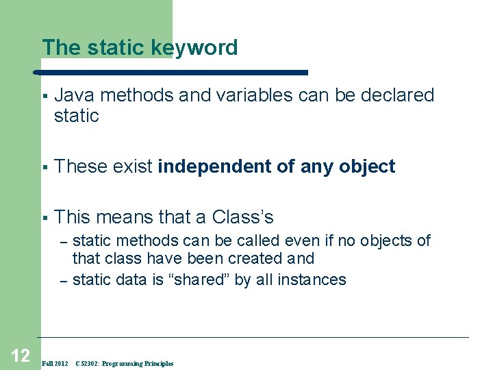 The static keyword § Java methods and variables can be declared static § These
