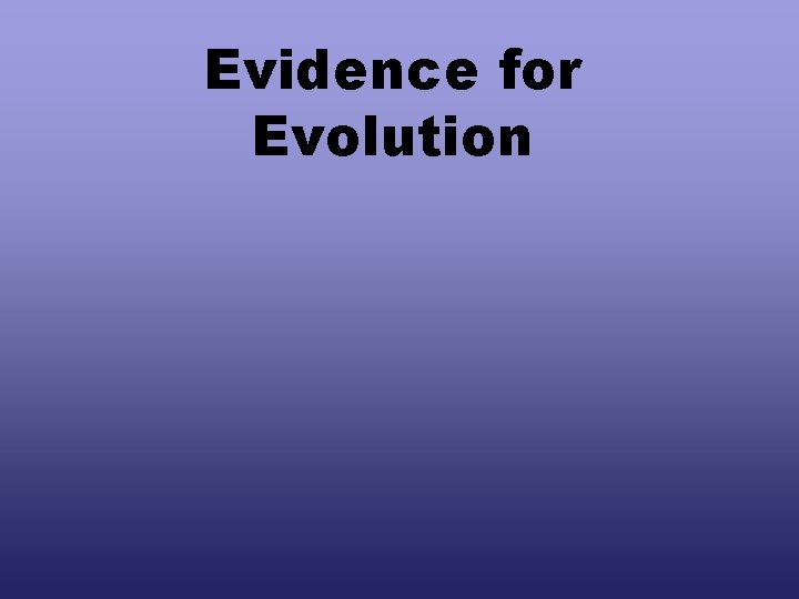 Evidence for Evolution 