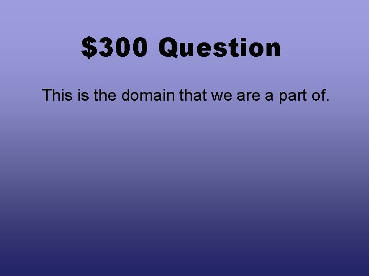 $300 Question This is the domain that we are a part of. 