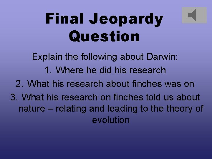 Final Jeopardy Question Explain the following about Darwin: 1. Where he did his research