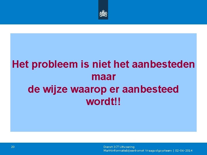 Het probleem is niet het aanbesteden maar de wijze waarop er aanbesteed wordt!! 20